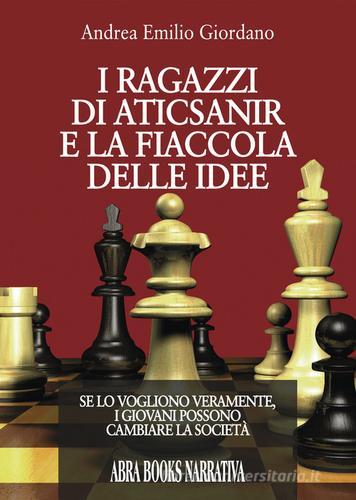 I ragazzi di aticsanir e la fiaccola delle idee di Andrea Emilio Giordano edito da Abrabooks