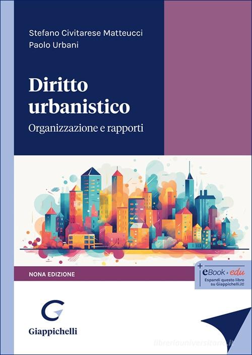 Diritto urbanistico. Organizzazione e rapporti di Paolo Urbani, Stefano Civitarese Matteucci edito da Giappichelli