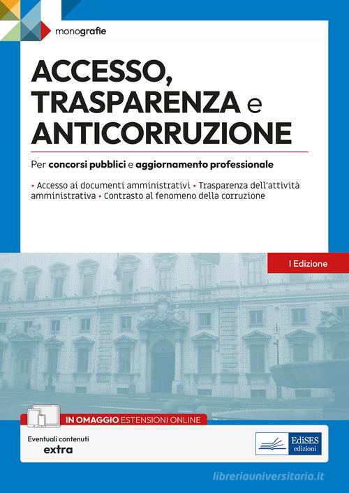 Accesso, trasparenza e anticorruzione. Per concorsi pubblici e aggiornamento professionale. Con espansione online edito da Edises professioni & concorsi