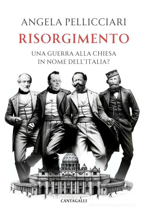 Risorgimento. Una guerra alla Chiesa in nome dell'Italia? di Angela Pellicciari edito da Cantagalli