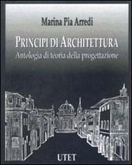 Principi di architettura. Antologia di teoria della progettazione di Marina P. Arredi edito da UTET