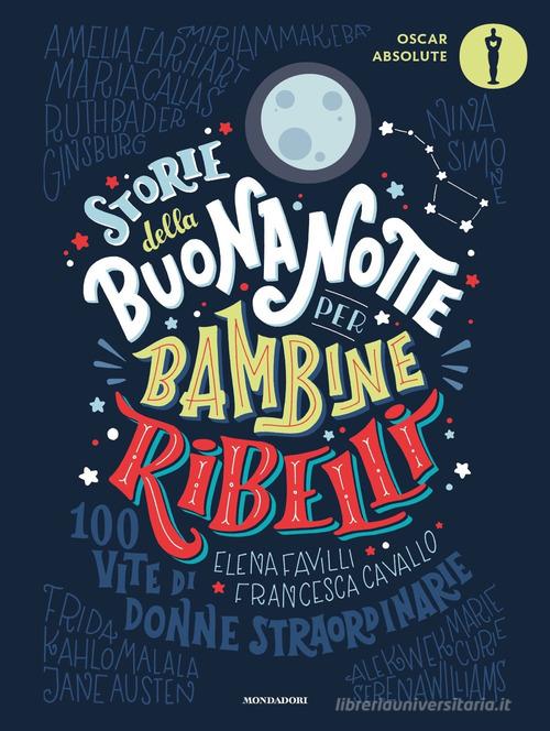 Storie della buonanotte per bambine ribelli. 100 vite di donne straordinarie di Francesca Cavallo, Elena Favilli edito da Mondadori