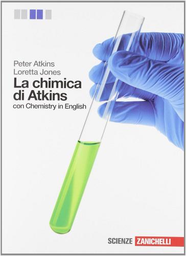 La Chimica di Atkins. Volume unico. Per le Scuole superiori. Con espansione online di Peter William Atkins, Loretta Jones edito da Zanichelli
