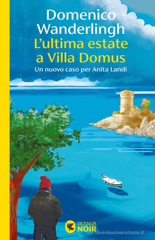 L'ultima estate a Villa Domus. Un nuovo caso per Anita Landi di Domenico Wanderlingh edito da Guanda