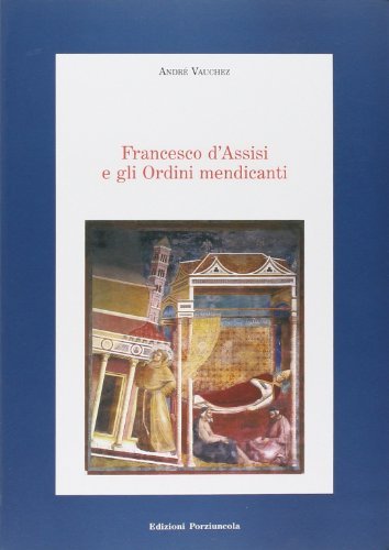 Francesco d'Assisi e gli ordini mendicanti di André Vauchez edito da Porziuncola