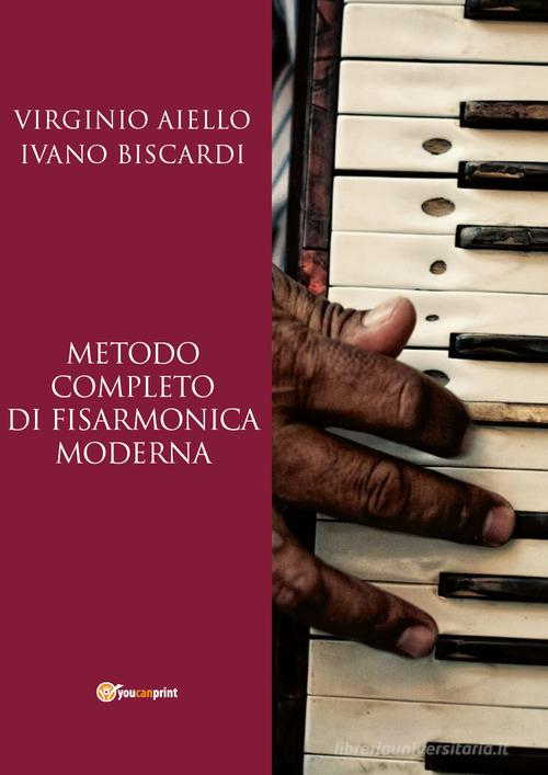 Metodo completo di fisarmonica moderna di Virginio Aiello, Ivano Biscardi edito da Youcanprint