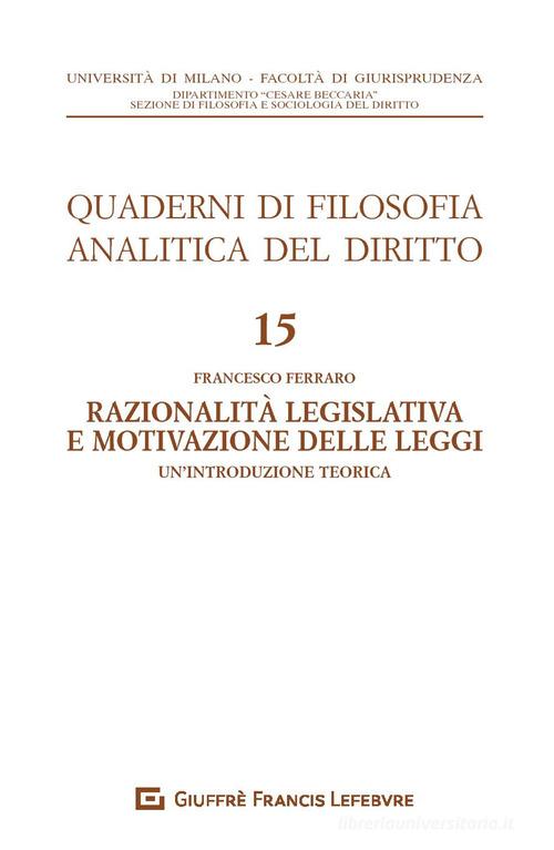 Razionalià legislativa e motivazione delle leggi. Un'introduzione teorica di Francesco Ferraro edito da Giuffrè