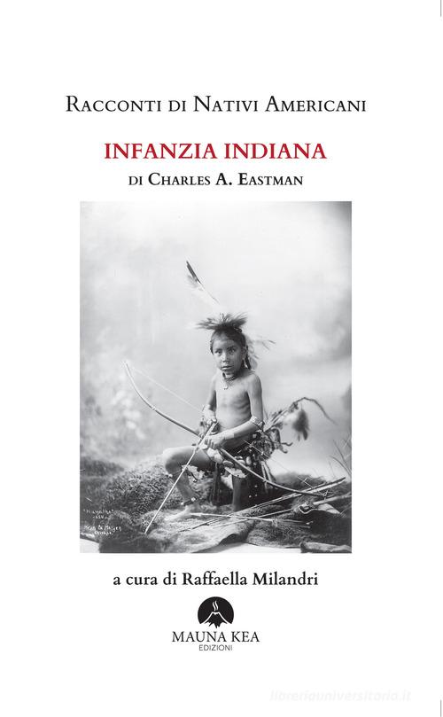 Libro Racconti di nativi americani. Infanzia indiana. Ediz. integrale di Charles A. Eastman Nativi americani di Mauna Kea Edizioni