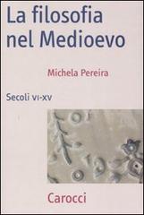La filosofia nel Medioevo. Secoli VI-XV di Michela Pereira edito da Carocci