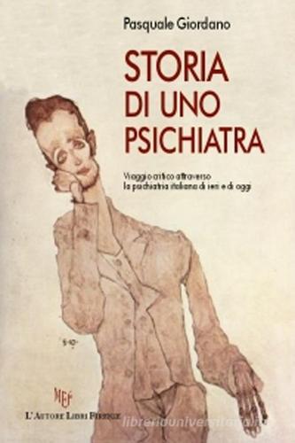 Storia di uno psichiatra di Pasquale Giordano edito da L'Autore Libri Firenze