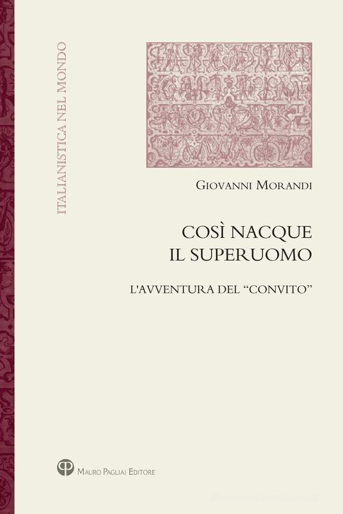 Così nacque il superuomo. L'avventura del «Convito» di Giovanni Morandi edito da Mauro Pagliai Editore
