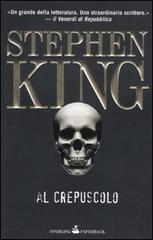 Al crepuscolo di Stephen King edito da Sperling & Kupfer
