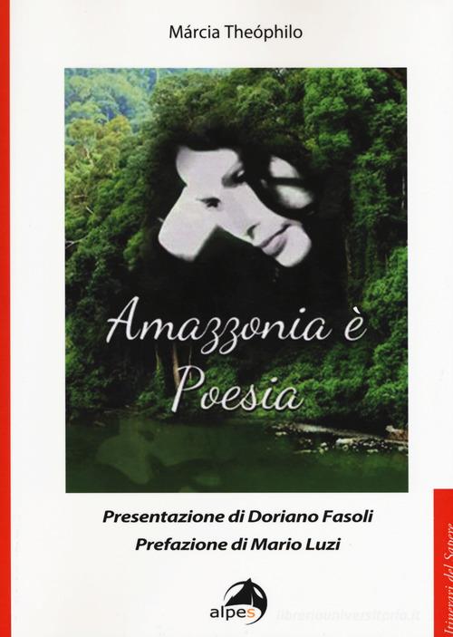 Amazzonia è poesia. Testo portoghese a fronte di Márcia Theóphilo edito da Alpes Italia