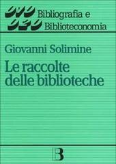 Le raccolte delle biblioteche. Progetto e gestione di Giovanni Solimine edito da Editrice Bibliografica