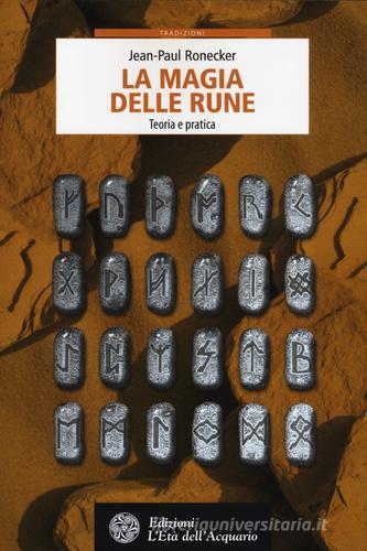 La magia delle rune. Teoria e pratica di Jean-Paul Ronecker edito da L'Età dell'Acquario
