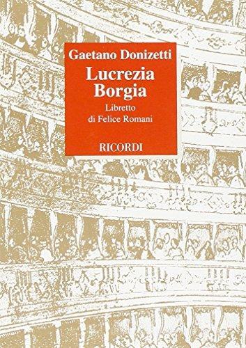 Lucrezia Borgia. Opera seria in un prologo e due atti. Musica di G. Donizetti di Felice Romani edito da Casa Ricordi