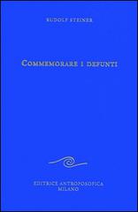 Commemorare i defunti di Rudolf Steiner edito da Editrice Antroposofica