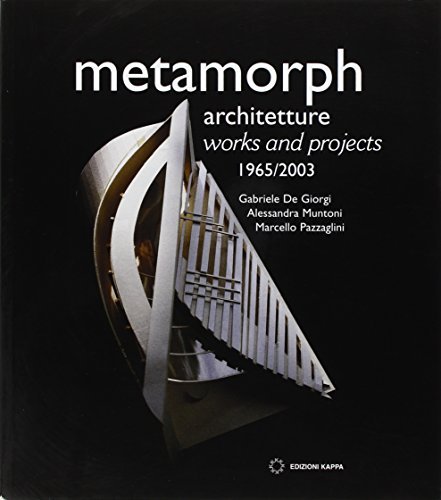 Metamorph. Architetture 1965-2003 di Gabriele De Giorgi, Alessandra Muntoni, Marcello Pazzaglini edito da Kappa