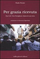 Per grazia ricevuta. Fiat G.B. Vico Pomigliano: diario di una lotta di Paolo Picone edito da Tullio Pironti