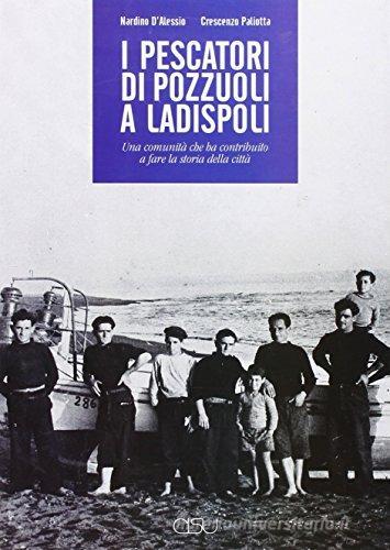 I pescatori di Pozzuoli a Ladispoli di Nardino D'Alessio, Crescenzo Paliotta edito da CISU