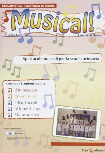Musical! Spettacoli musicali per la Scuola primaria di Fiorella Colombo, Laura Di Biase edito da ERGA