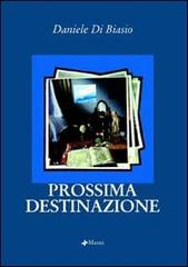 Prossima destinazione di Daniele Di Biasio edito da Manni