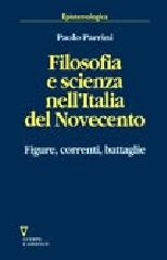 Filosofia e scienza nell'Italia del Novecento. Figure, correnti, battaglie di Paolo Parrini edito da Guerini e Associati