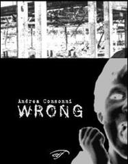 Wrong di Andrea Consonni edito da Ass. Culturale Il Foglio