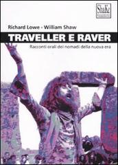 Traveller e raver. Racconti orali dei nomadi della nuova era. Ediz. illustrata di Richard Lowe, William Shaw edito da ShaKe