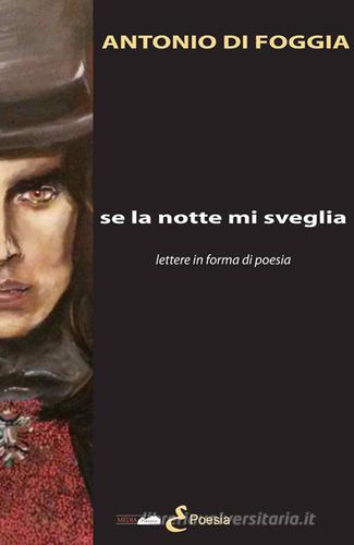 Se la notte mi sveglia. Lettere in forma di poesia di Antonio Di Foggia edito da Medianaonis