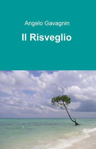 Il risveglio di Angelo Gavagnin edito da ilmiolibro self publishing