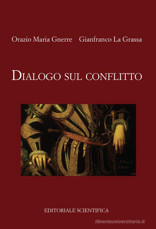 Dialogo sul conflitto di Orazio Maria Gnerre, Gianfranco La Grassa edito da Editoriale Scientifica