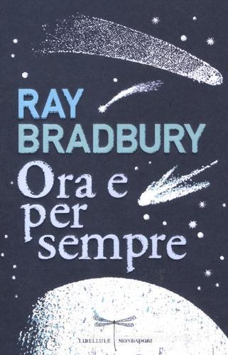 Ora e per sempre di Ray Bradbury edito da Mondadori