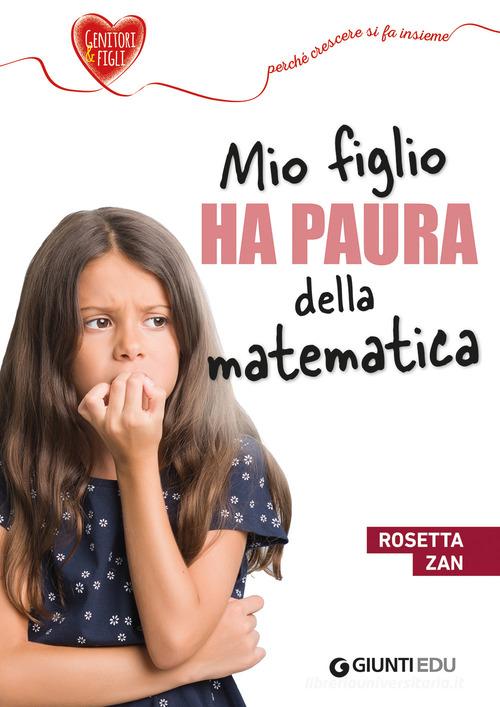 Mio figlio ha paura della matematica di Rosetta Zan edito da Giunti EDU