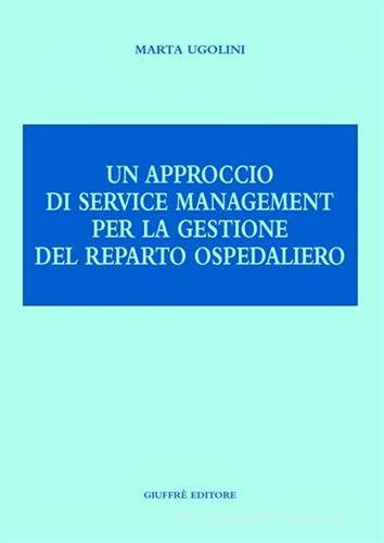 Un approccio di service management per la gestione del reparto ospedaliero di Marta Ugolini edito da Giuffrè