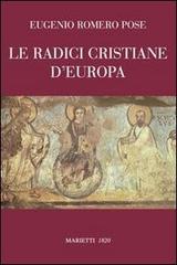 Le radici cristiane d'Europa di Eugenio Romero Pose edito da Marietti
