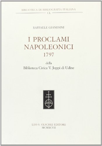 I proclami napoleonici (1797) della Biblioteca civica V. Joppi di Udine di Raffaele Gianesini edito da Olschki