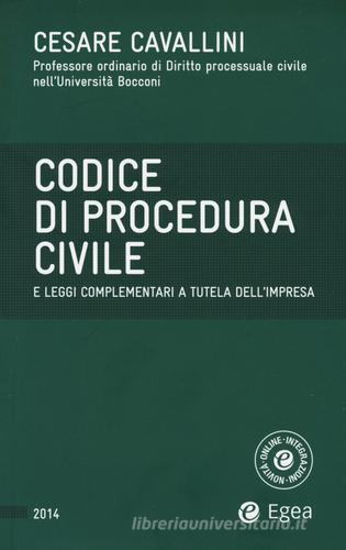 Codice di procedura civile e leggi complementari a tutela dell'impresa di Cesare Cavallini edito da EGEA