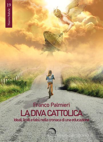 Libro La diva cattolica. Ideali, limiti e tabù nella cronaca di una educazione di Franco Palmieri Nuova Babele di Mondo Nuovo