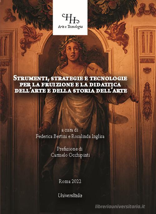 Strumenti, strategie e tecnologie per la fruizione e la didattica dell'arte e della storia dell'arte edito da Universitalia