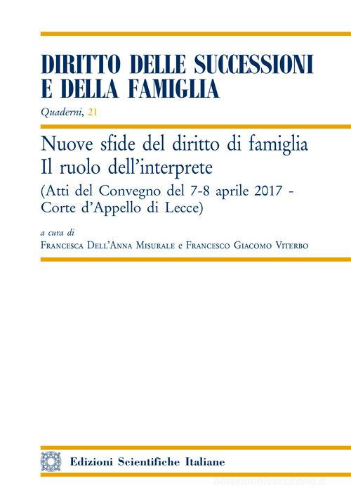 Nuove sfide del diritto di famiglia. Il ruolo dell'interprete. Atti del convegno (Lecce, 7-8 aprile 2017) edito da Edizioni Scientifiche Italiane