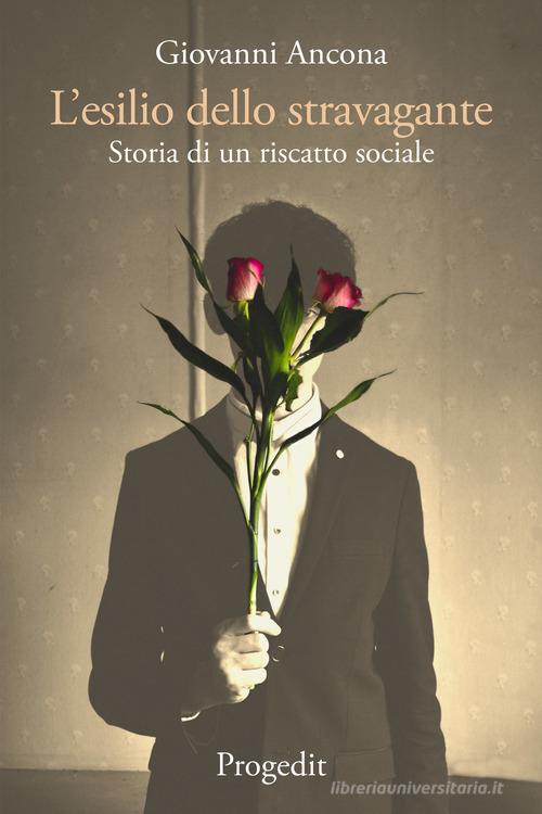 Libro L'esilio dello stravagante. Storia di un riscatto sociale di Giovanni Ancona Romanzi e racconti di Progedit
