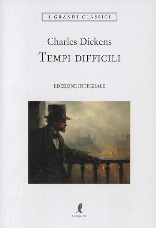 Tempi difficili di Charles Dickens edito da Liberamente