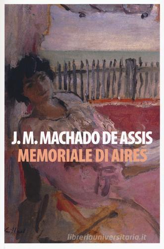 Memoriale di Aires di Joaquim Machado de Assis edito da Lindau