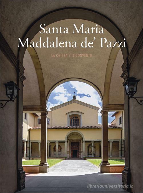 Santa Maria Maddalena de' Pazzi. La chiesa e il convento. Ediz. illustrata edito da Mandragora