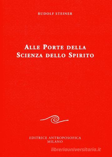 Alle porte della scienza dello spirito di Rudolf Steiner edito da Editrice Antroposofica