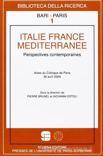 Italie France Méditerranée. Perspectives contemporaines. Actes du Colloque de Paris, 30 Avril 2004 edito da Schena Editore