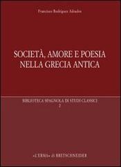 Società, amore e poesia nella Grecia antica di Francisco Rodriguez Adrados edito da L'Erma di Bretschneider