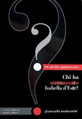 Chi ha ammazzato Isabella d'Este? di Giancarlo Malacarne edito da Tre Lune