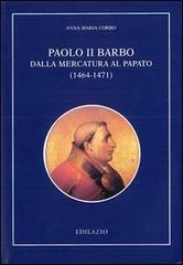 Paolo II Barbo. Dalla mercatura al papato (1464-1471) di Anna M. Corbo edito da Edilazio
